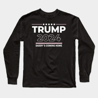 Trump 2024 Daddy's Coming Home Long Sleeve T-Shirt
